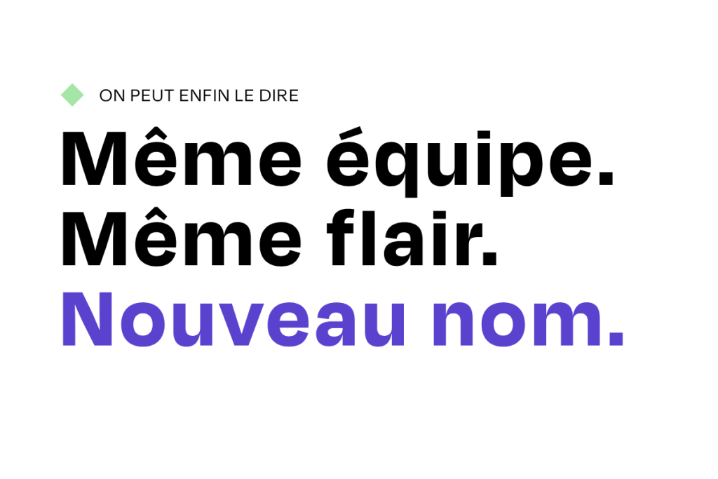 Sur fond blanc, on lit : Même équipe, même flair, nouveau nom.